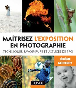 Maîtrisez l'exposition en photographie Techniques, savoir-faire et astuces de pro