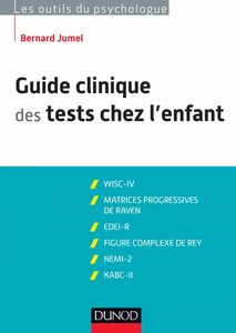 Guide clinique des tests chez l'enfant - 3e éd WISC-IV, Matrices progressives de Raven, EDEI, Figure complexe de Rey, NEMI-2, KABC-II