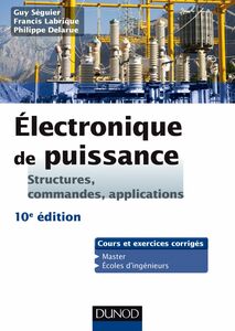 Electronique de puissance - 10e éd. Structures, commandes, applications