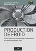 Production de froid Froid industriel commercial, domestique et conditionnement d'air