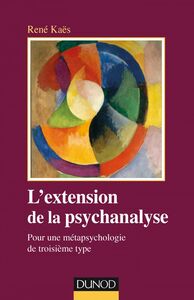 L'extension de la psychanalyse Pour une métapsychologie de troisième type