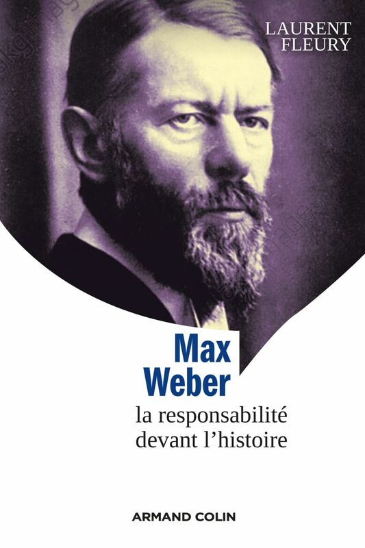 Max Weber La responsabilité devant l'histoire