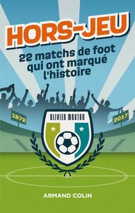 Hors-Jeu - 22 matchs de foot qui ont marqué l'histoire 1872-2017