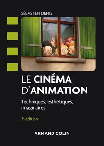 Le cinéma d'animation - 3e éd. Techniques, esthétiques, imaginaires