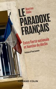 Le paradoxe français Entre fierté nationale et hantise du déclin