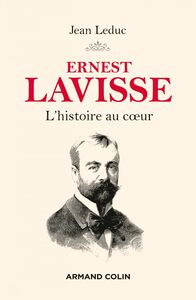 Ernest Lavisse L'histoire au coeur