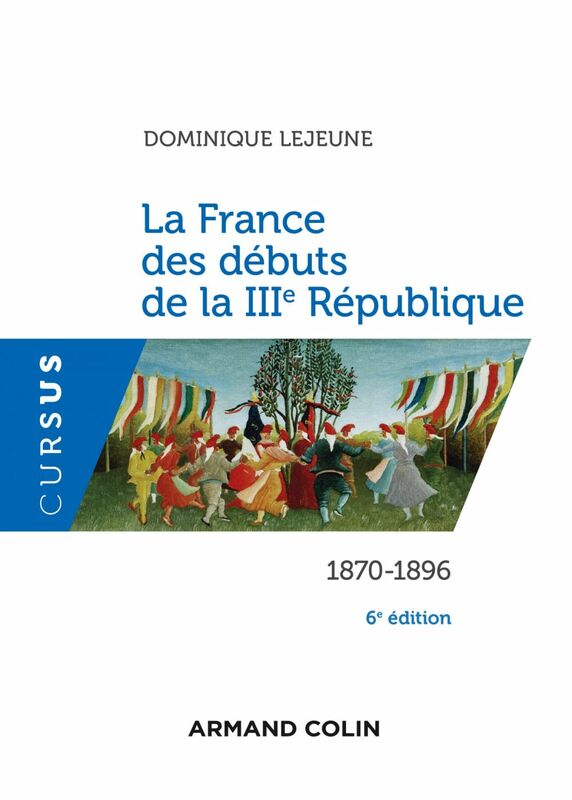 La France des débuts de la IIIe République - 6e éd. 1870-1896