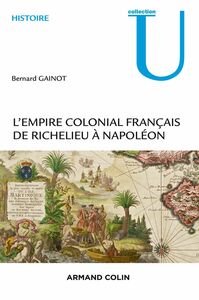 L'Empire colonial français De Richelieu à Napoléon
