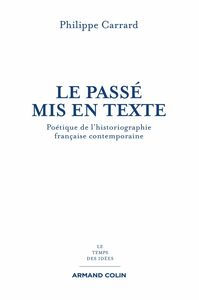 Le passé mis en texte Poétique de l'historiographie française contemporaine