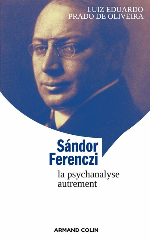 Sándor Ferenczi La psychanalyse autrement