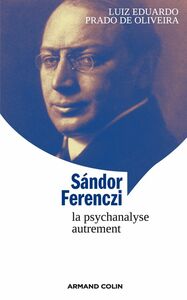 Sándor Ferenczi La psychanalyse autrement