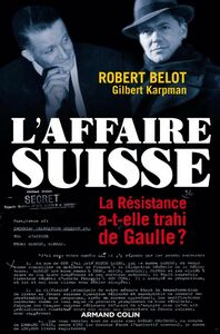 L'Affaire suisse La Résistance a-t-elle trahi de Gaulle ?