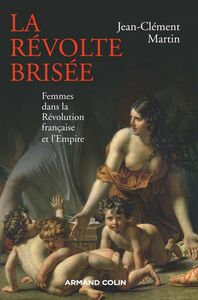 La révolte brisée Femmes dans la Révolution française et l'Empire