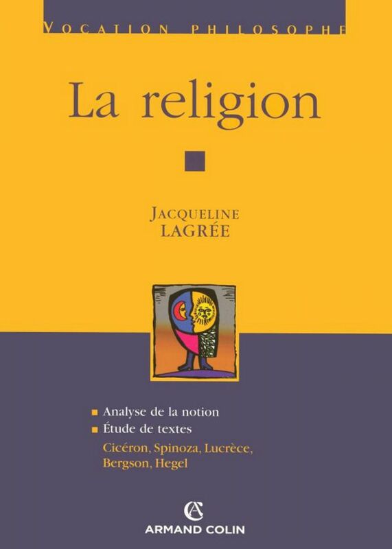 La religion Cicéron, Spinoza, Lucrèce, Bergson, Hegel