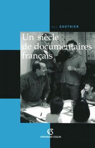 Un siècle de documentaires français Des tourneurs de manivelle aux voltigeurs du multimédia