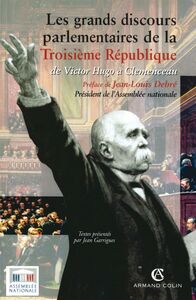 Les grands discours parlementaires de la Troisième République de Victor Hugo à Clemenceau (1870-1914)