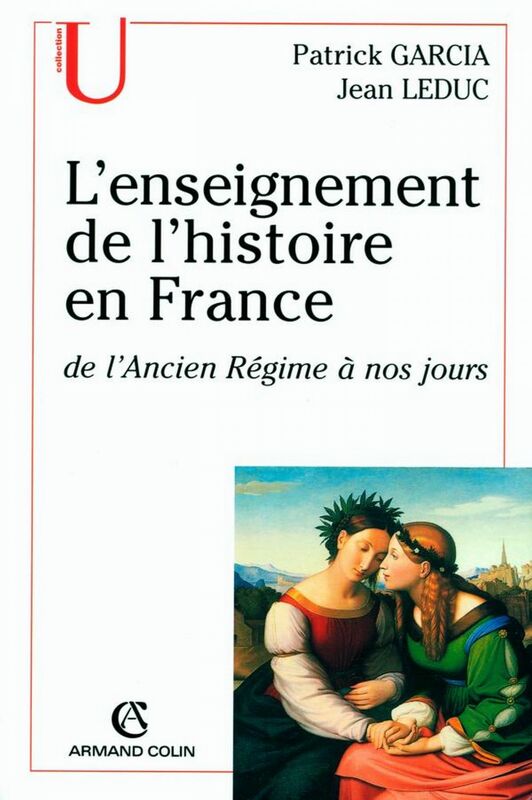 L'enseignement de l'histoire en France de l'Ancien Régime à nos jours