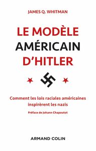 Le modèle américain d'Hitler Comment les lois raciales américaines inspirèrent les nazis