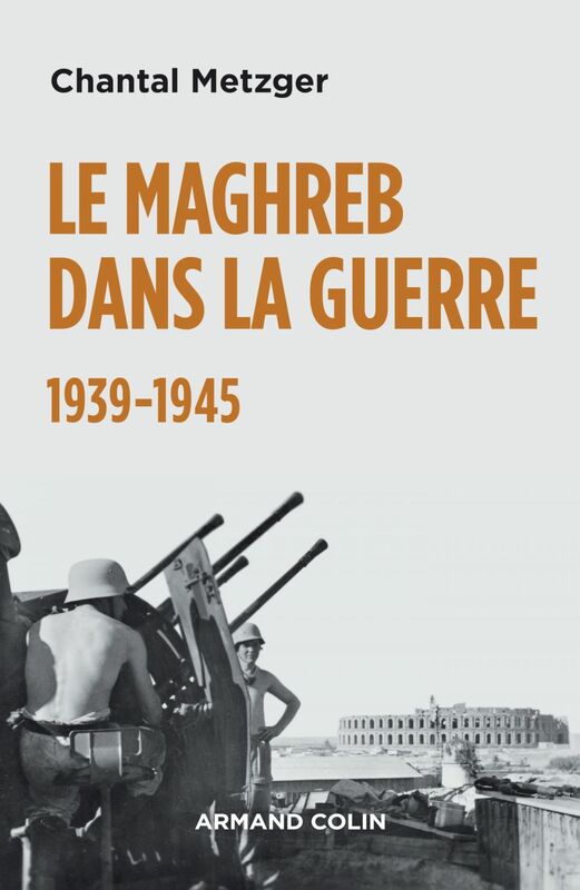 Le Maghreb dans la guerre - 1939-1945 1939-1945