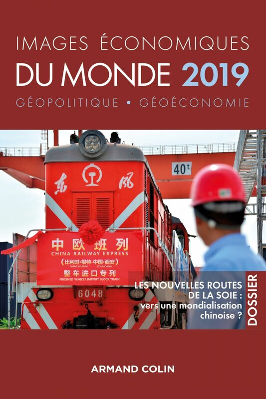 Images économiques du monde 2019 Les nouvelles routes de la soie : vers une mondialisation chinoise ?