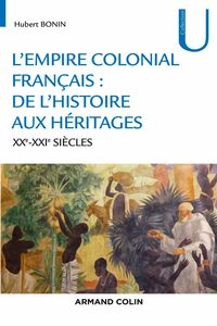 L'empire colonial français : de l'histoire aux héritages - XXe-XXIe siècles XXe-XXIe siècles