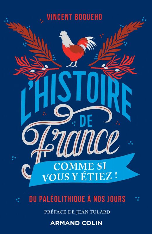 L'Histoire de France comme si vous y étiez ! Du Paléolithique à nos jours