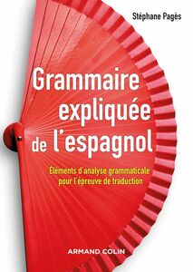 Grammaire expliquée de l'espagnol Eléments d'analyse grammaticale pour l'épreuve de traduction