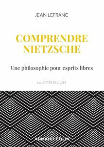 Comprendre Nietzsche Une philosophie pour esprits libres