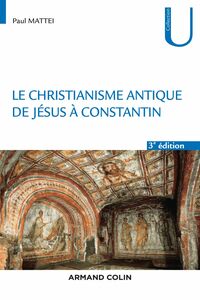 Le christianisme antique - 3e éd. De Jésus à Constantin