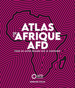 Atlas de l'Afrique AFD Pour un autre regard sur le continent