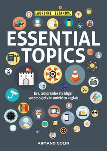Essential Topics Lire, comprendre et rédiger sur des sujets de société en anglais