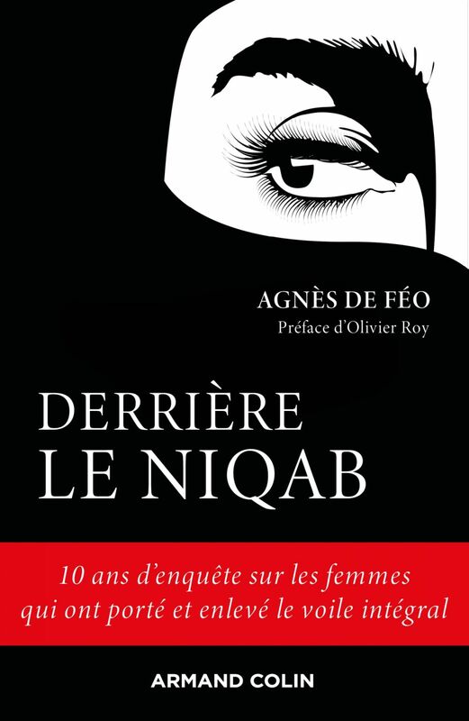 Derrière le niqab 10 ans d'enquête sur les femmes qui ont porté et enlevé le voile intégral