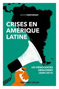 Crises en Amérique latine Les démocraties déracinées (2009-2019)