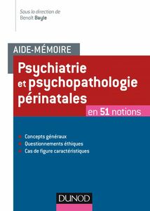 Aide-mémoire - Psychiatrie et  psychopathologie périnatales en 51 notions