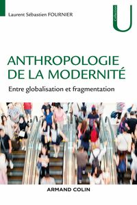 Anthropologie de la modernité Entre globalisation et fragmentation