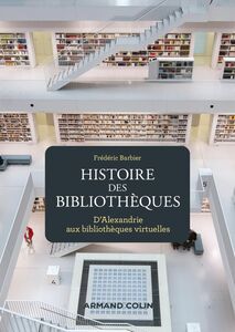 Histoire des bibliothèques - 2e éd. D'Alexandrie aux bibliothèques virtuelles
