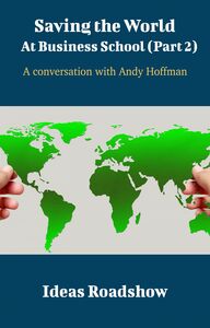 Saving The World At Business School (Part 2) - A Conversation with Andy Hoffman
