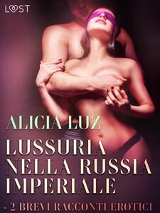 Lussuria nella Russia imperiale - 2 brevi racconti erotici