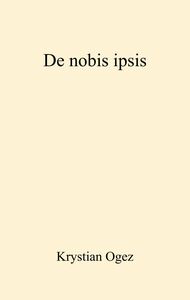 De nobis ipsis Lettres et mouvement de Krystian Ogez