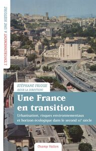 Une France en transition Urbanisation, risques environnementaux et horizon écologique dans le second XXe siècle