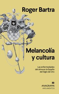 Melancolía y cultura Las enfermedades del alma en la España del Siglo de Oro
