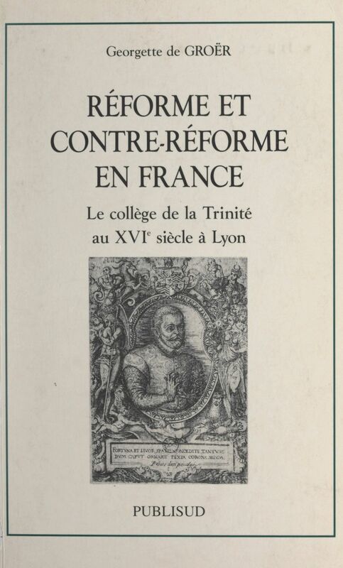 Réforme et contre-Réforme en France Le collège de la Trinité au XVIe siècle à Lyon