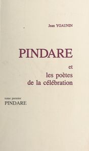 Pindare et les poètes de la célébration (1). Pindare
