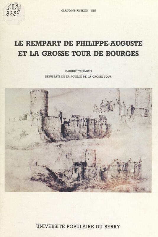 Le rempart de Philippe-Auguste et la grosse tour de Bourges Résultats de la fouille de la grosse tour