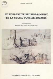 Le rempart de Philippe-Auguste et la grosse tour de Bourges Résultats de la fouille de la grosse tour