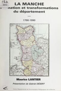 La Manche Formation et transformations du département, 1790-1990