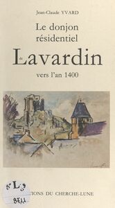 Le donjon résidentiel de Lavardin vers l'an 1400