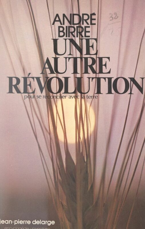 Une autre révolution Pour se réconcilier avec la terre