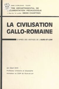 La civilisation gallo-romaine D'après les vestiges de l'Eure-et-Loir