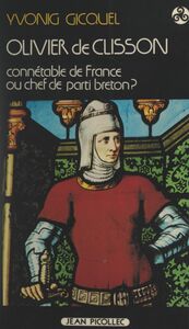 Olivier de Clisson (1336-1407) Connétable de France ou chef de parti breton ?